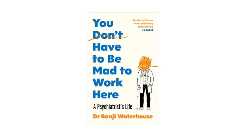 Dr Benji Waterhouse - You Don't Have to Be Mad to Work Here
