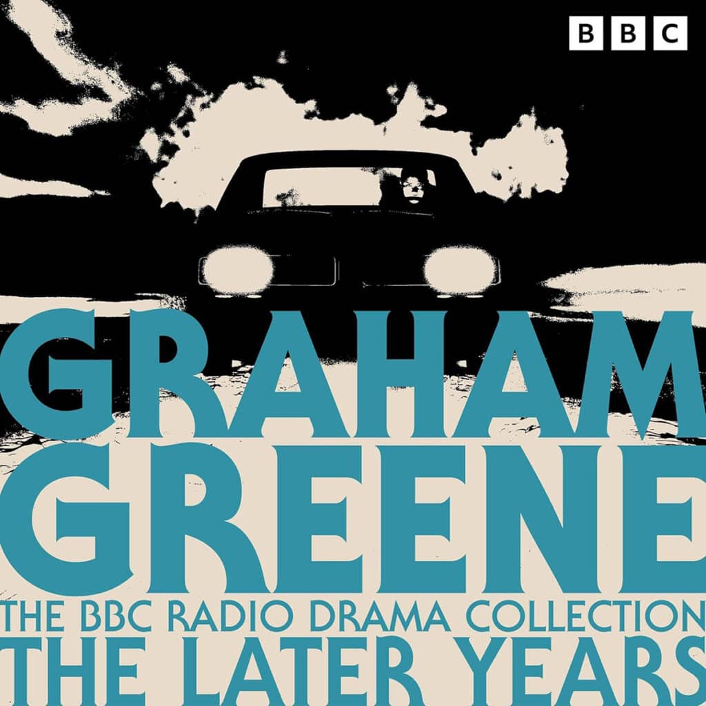 'Graham Greene: The BBC Radio Drama Collection - The Later Years'