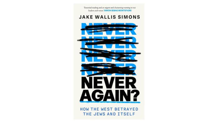 Jake Wallis Simons – ‘Never Again: How the West Betrayed the Jews and Itself’