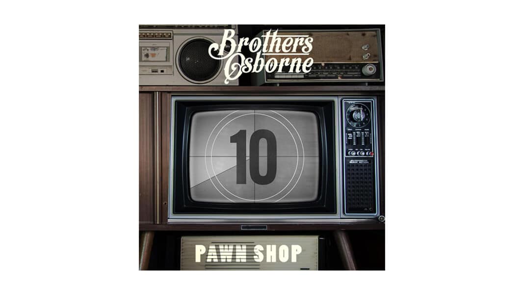 Brothers Osborne - Pawn Shop 10th Anniversary
